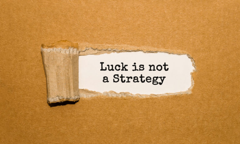 luck is not a strategy