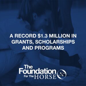 Foundation for the Horse sets record 1.3 million dollars in grants, scholarships and programs